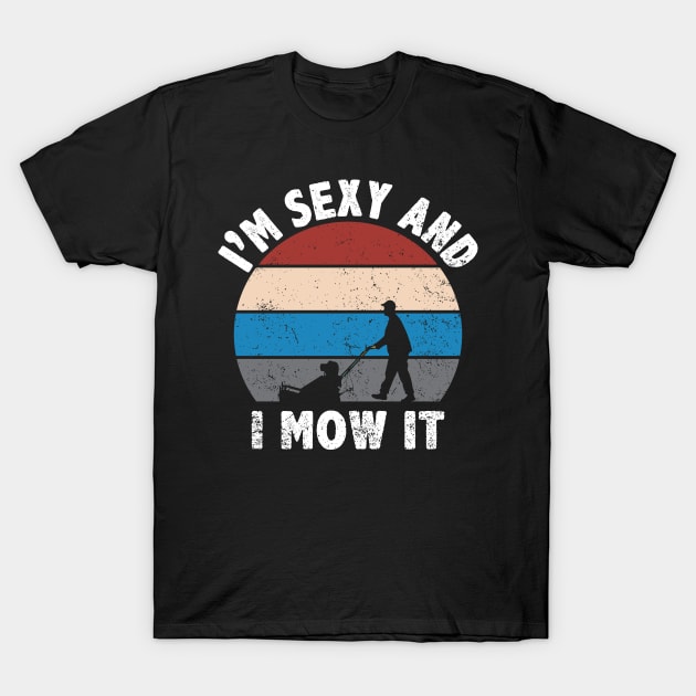 im sexy and i mow it funny mower retro T-Shirt by Donebe